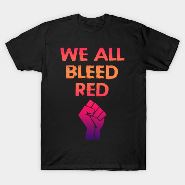 Love knows no color. Race equality. We bleed the same blood. Destroy the racism virus. Black power fist. End police brutality. Silence is violence. Fuck white supremacy. Anti-racist. One race human T-Shirt by IvyArtistic